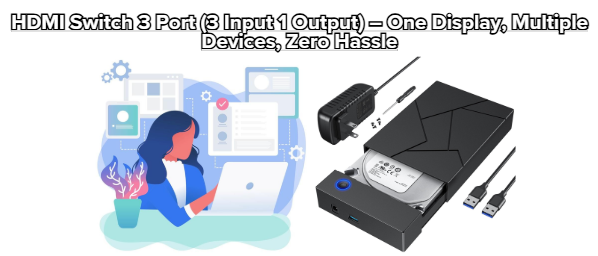 HDMI Switch 3 Port (3 Input 1 Output) – One Display. Multiple Devices. Zero Hassle