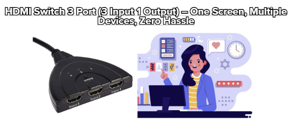 HDMI Switch 3 Port (3 Input 1 Output) – One Screen. Multiple Devices. Zero Hassle