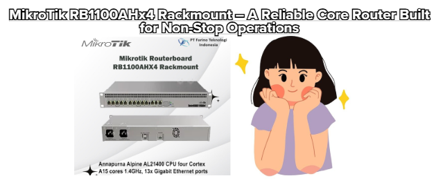 MikroTik RB1100AHx4 Rackmount – A Reliable Core Router Built for Non-Stop Operations