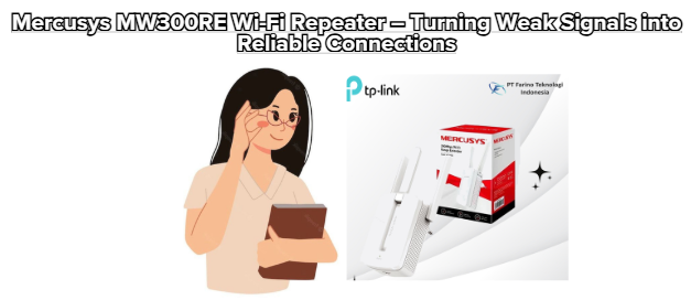 Mercusys MW300RE Wi-Fi Repeater – Turning Weak Signals into Reliable Connections