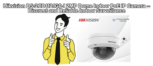 Hikvision DS-2CD1121G0-I 2MP Dome Indoor PoE IP Camera – Discreet and Reliable Indoor Surveillance