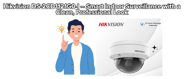 Hikvision DS-2CD1121G0-I – Smart Indoor Surveillance with a Clean Professional Look