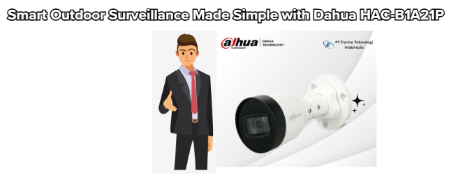 Smart Outdoor Surveillance Made Simple with Dahua HAC-B1A21P