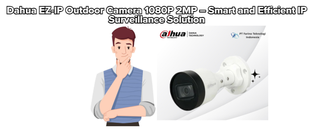 Dahua EZ-IP Outdoor Camera 1080P 2MP – Smart and Efficient IP Surveillance Solution