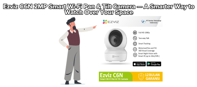 Ezviz C6N 2MP Smart Wi-Fi Pan & Tilt Camera — A Smarter Way to Watch Over Your Space