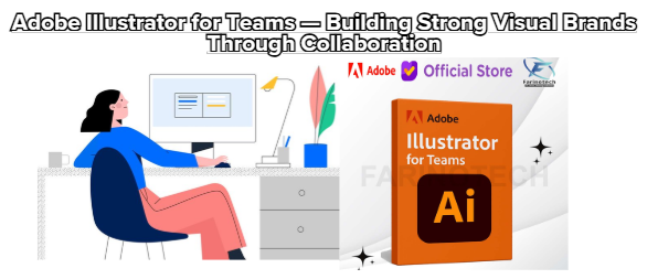 Adobe Illustrator for Teams — Building Strong Visual Brands Through Collaboration