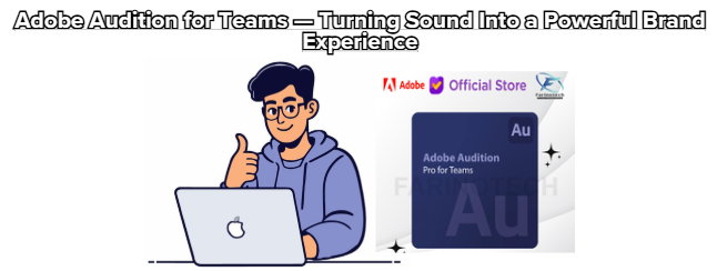 Adobe Audition for Teams — Turning Sound Into a Powerful Brand Experience