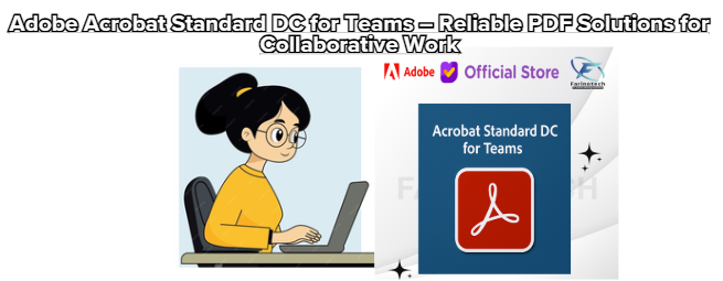 Adobe Acrobat Standard DC for Teams – Reliable PDF Solutions for Collaborative Work