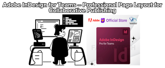Adobe InDesign for Teams – Professional Page Layout for Collaborative Publishing