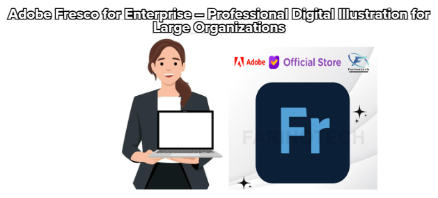 Adobe Fresco for Enterprise – Professional Digital Illustration for Large Organizations