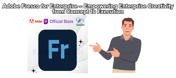 Adobe Fresco for Enterprise – Empowering Enterprise Creativity from Concept to Execution