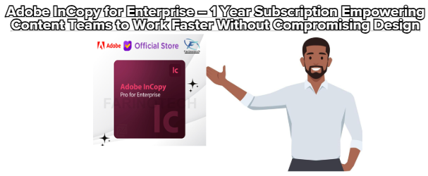 Adobe InCopy for Enterprise – 1 Year Subscription Empowering Content Teams to Work Faster Without Compromising Design