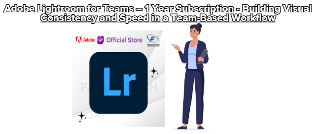 Adobe Lightroom for Teams – 1 Year Subscription – Building Visual Consistency and Speed in a Team-Based Workflow
