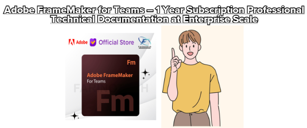 Adobe FrameMaker for Teams – 1 Year Subscription Professional Technical Documentation at Enterprise Scale