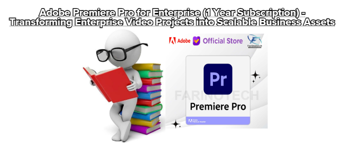 Adobe Premiere Pro for Enterprise (1 Year Subscription) – Transforming Enterprise Video Projects into Scalable Business Assets