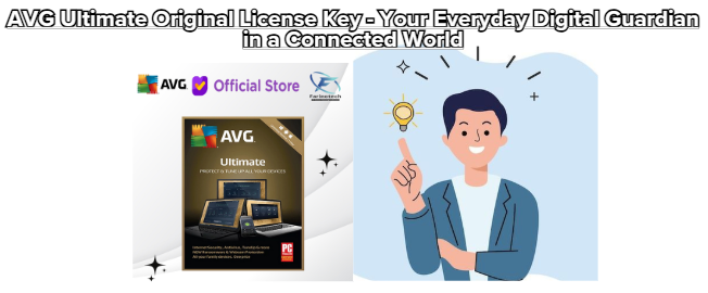 AVG Ultimate Original License Key – Your Everyday Digital Guardian in a Connected World