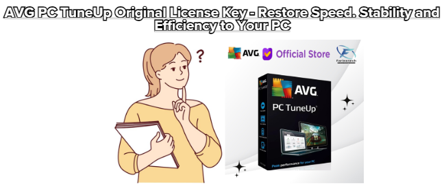 AVG PC TuneUp Original License Key – Restore Speed. Stability and Efficiency to Your PC