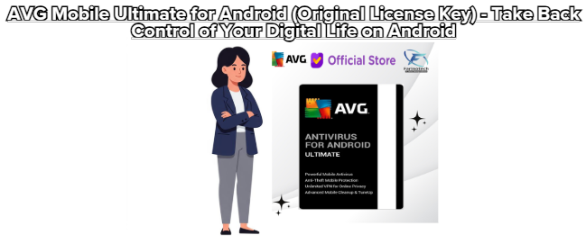 AVG Mobile Ultimate for Android (Original License Key) – Take Back Control of Your Digital Life on Android