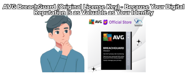 AVG BreachGuard (Original License Key) – Because Your Digital Reputation Is as Valuable as Your Identity