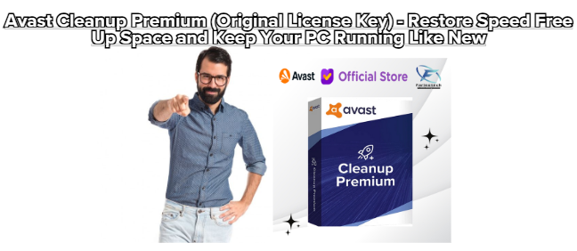 Avast Cleanup Premium (Original License Key) – Restore Speed Free Up Space and Keep Your PC Running Like New