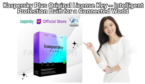 Kaspersky Plus Original License Key – Practical Cybersecurity for Everyday Digital Life