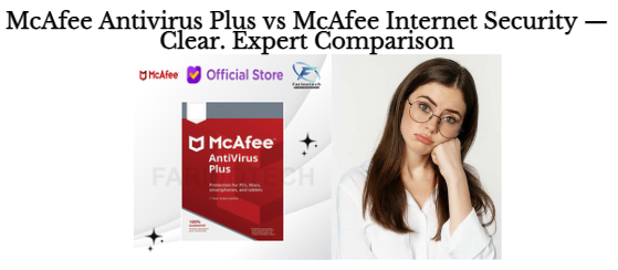 McAfee Antivirus Plus vs McAfee Internet Security — Clear. Expert Comparison