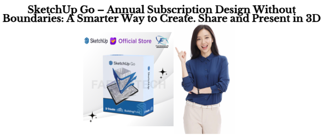 SketchUp Go – Annual Subscription Design Without Boundaries: A Smarter Way to Create. Share and Present in 3D