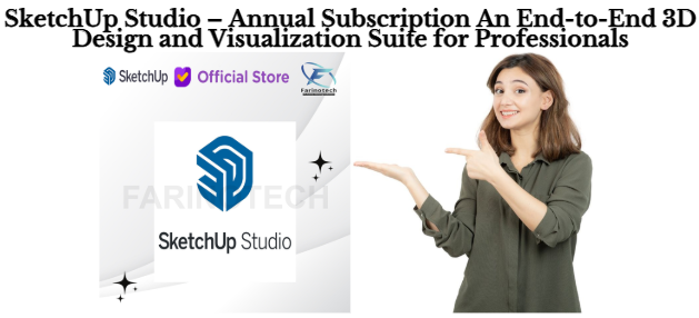 SketchUp Studio – Annual Subscription An End-to-End 3D Design and Visualization Suite for Professionals