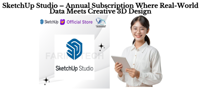 SketchUp Studio – Annual Subscription Where Real-World Data Meets Creative 3D Design