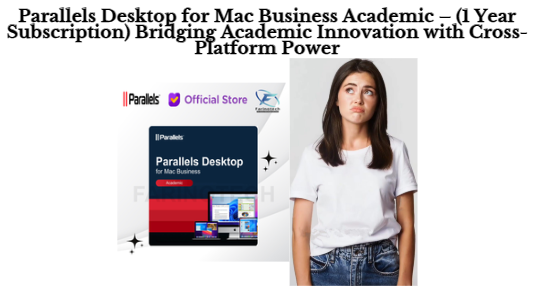 Parallels Desktop for Mac Business Academic – 1 Year Subscription Bridging Academic Innovation with Cross-Platform Power