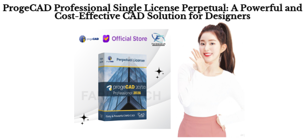 ProgeCAD Professional Single License Perpetual: A Powerful and Cost-Effective CAD Solution for Designers