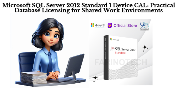 Microsoft SQL Server 2012 Standard 1 Device CAL: Practical Database Licensing for Shared Work Environments