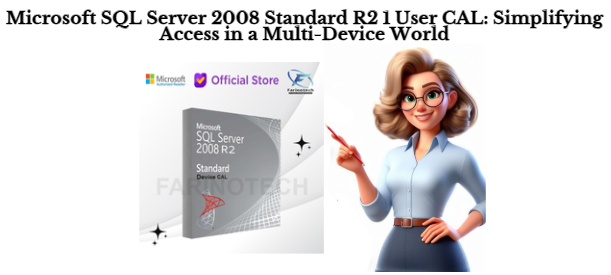 Microsoft SQL Server 2008 Standard R2 1 User CAL: Simplifying Access in a Multi-Device World