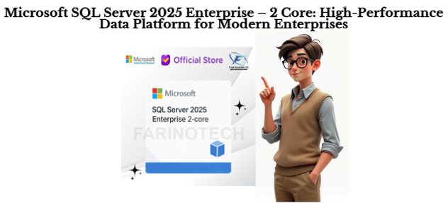 Microsoft SQL Server 2025 Enterprise – 2 Core: High-Performance Data Platform for Modern Enterprises