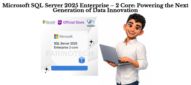 Microsoft SQL Server 2025 Enterprise – 2 Core: Powering the Next Generation of Data Innovation