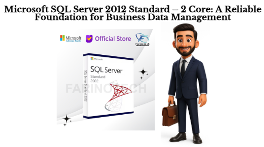 Microsoft SQL Server 2012 Standard – 2 Core: A Reliable Foundation for Business Data Management
