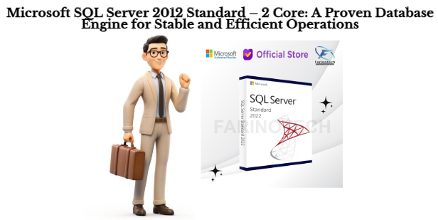 Microsoft SQL Server 2012 Standard – 2 Core: A Proven Database Engine for Stable and Efficient Operations