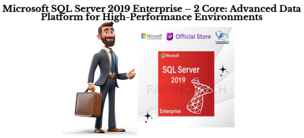 Microsoft SQL Server 2019 Enterprise – 2 Core: Advanced Data Platform for High-Performance Environments
