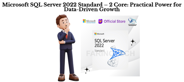Microsoft SQL Server 2022 Standard – 2 Core: Practical Power for Data-Driven Growth