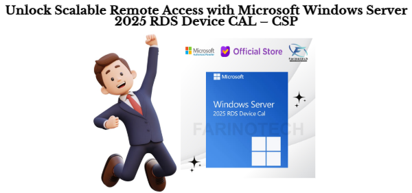 Unlock Scalable Remote Access with Microsoft Windows Server 2025 RDS Device CAL – CSP
