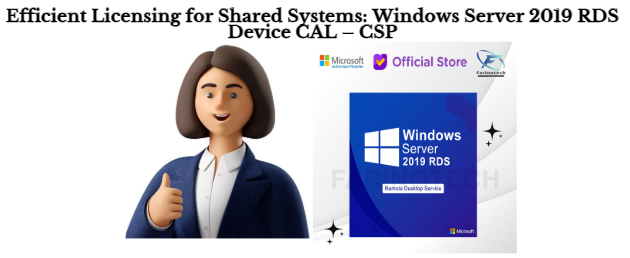 Efficient Licensing for Shared Systems: Windows Server 2019 RDS Device CAL – CSP