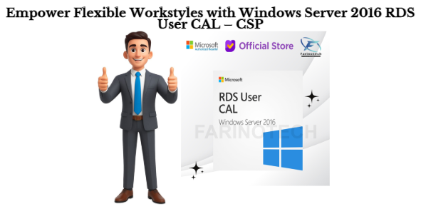 Empower Flexible Workstyles with Windows Server 2016 RDS User CAL – CSP