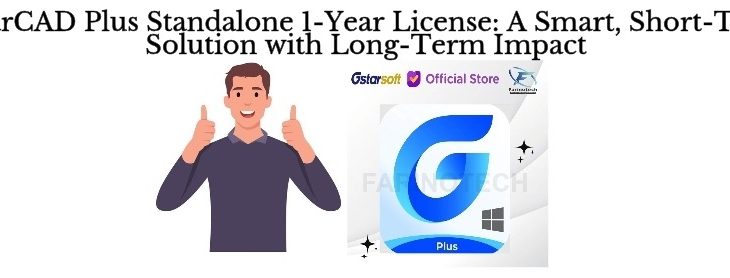 GstarCAD Plus Standalone 1-Year License: A Smart Short-Term Solution with Long-Term Impact