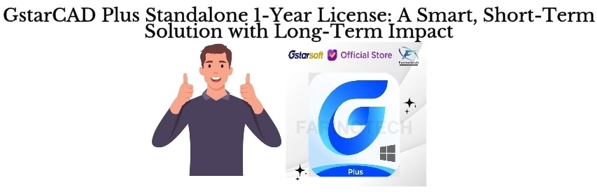 GstarCAD Plus Standalone 1-Year License: A Smart Short-Term Solution with Long-Term Impact