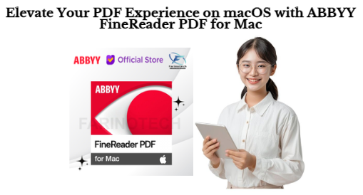 Elevate Your PDF Experience on macOS with ABBYY FineReader PDF for Mac