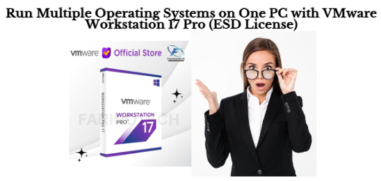 Run Multiple Operating Systems on One PC with VMware Workstation 17 Pro (ESD License)