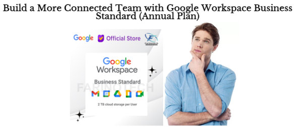 Build a More Connected Team with Google Workspace Business Standard (Annual Plan)