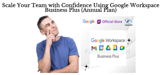 Scale Your Team with Confidence Using Google Workspace Business Plus (Annual Plan)