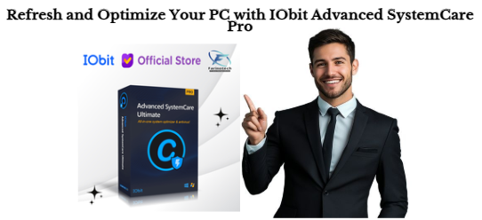 Refresh and Optimize Your PC with IObit Advanced SystemCare Pro