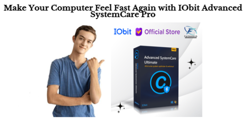 Make Your Computer Feel Fast Again with IObit Advanced SystemCare Pro